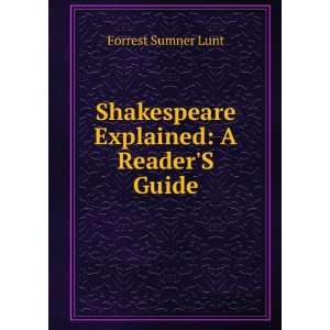   : Shakespeare Explained: A ReaderS Guide: Forrest Sumner Lunt: Books