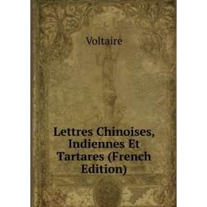 Lettres Chinoises, Indiennes Et Tartares (French Edition) Voltaire 