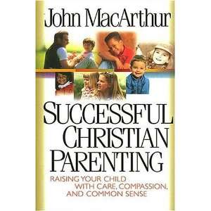    Successful Christian Parenting [Hardcover]: John MacArthur: Books