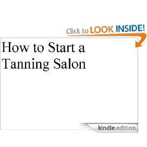 How to Start a Tanning Salon Nat Chiaffarano MBA  Kindle 