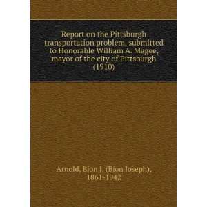   Magee, mayor of the city of Pittsburgh (1910) Bion J. (Bion Joseph