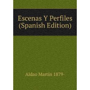   : Escenas Y Perfiles (Spanish Edition): Aldao MartÃ­n 1879 : Books
