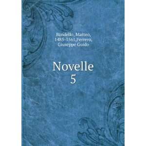   Novelle. 5 Matteo, 1485 1561,Ferrero, Giuseppe Guido Bandello Books