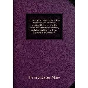   and descending the River MaraÃ±on or  Henry Lister Maw Books