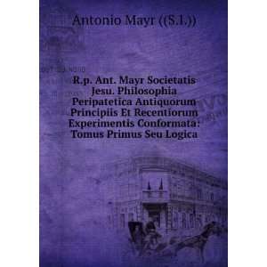   Conformata Tomus Primus Seu Logica Antonio Mayr ((S.I.)) Books