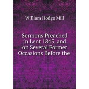  Sermons Preached in Lent 1845, and on Several Former 