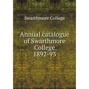   catalogue of Swarthmore College. 1892 93 Swarthmore College Books