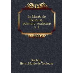    peinture sculpture. v. 2 Henri,MusÃ©e de Toulouse Rachou Books