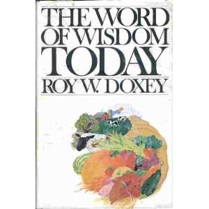  THE WORD OF WISDOM TODAY Roy W Doxey Books