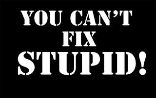 FUNNY! YOU CANT FIX STUPID! SHORT SLEEVE T SHIRT S 5XL  