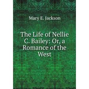   of Nellie C. Bailey Or, a Romance of the West Mary E. Jackson Books