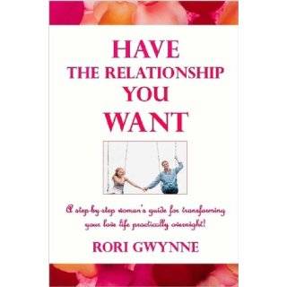 Have the Relationship You Want by Rori Gwynne ( Paperback   Apr. 26 