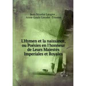   et Royales: Anne Louis Girodet  Trioson Jean Nicolas Laugier : Books
