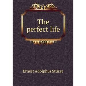 The perfect life: Ernest Adolphus Sturge:  Books