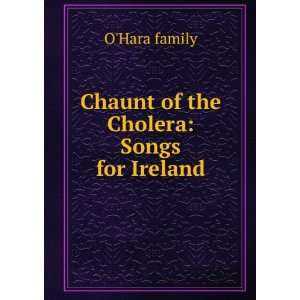    Chaunt of the Cholera Songs for Ireland OHara family Books
