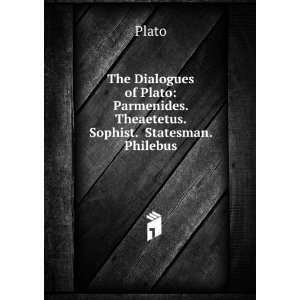    Parmenides. Theaetetus. Sophist. Statesman. Philebus Plato Books