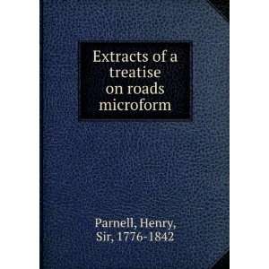   of a treatise on roads microform: Henry, Sir, 1776 1842 Parnell: Books