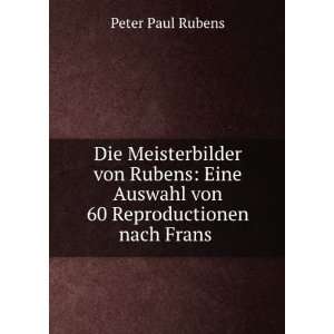   Auswahl von 60 Reproductionen nach Frans . Peter Paul Rubens Books