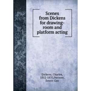   room and platform acting,: Charles Pertwee, Ernest Guy. Dickens: Books
