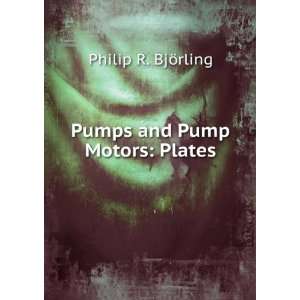    Pumps and Pump Motors Plates Philip R. BjÃ¶rling Books