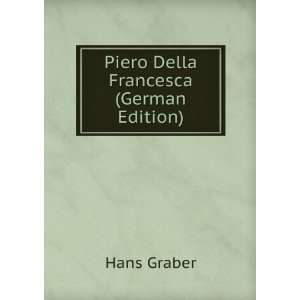 Piero Della Francesca (German Edition) Hans Graber  Books