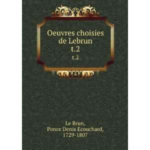   de Lebrun. t.2 Ponce Denis Ecouchard, 1729 1807 Le Brun Books