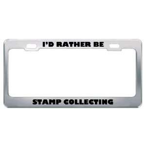  ID Rather Be Stamp Collecting Metal License Plate Frame 