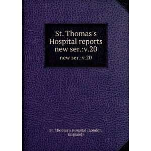 com St. Thomass Hospital reports. new ser.v.20 England) St. Thomas 