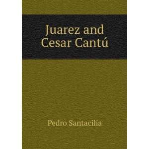  Juarez and Cesar CantÃº Pedro Santacilia Books