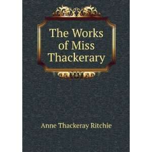    The Works of Miss Thackerary Anne Thackeray Ritchie Books
