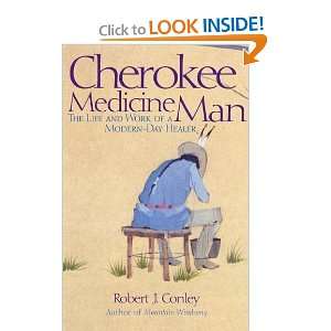  Cherokee Medicine Man The Life and Work of a Modern Day Healer 