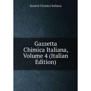   Chimica Italiana, Volume 4 (Italian Edition) SocietÃ  Chimica