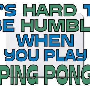   Hard to be Humble When you Play PING PONG Mousepad: Office Products