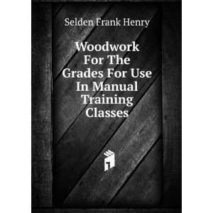   Grades For Use In Manual Training Classes Selden Frank Henry Books
