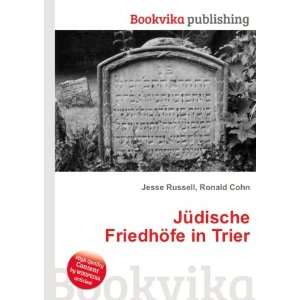    JÃ¼dische FriedhÃ¶fe in Trier Ronald Cohn Jesse Russell Books
