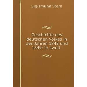   in den Jahren 1848 und 1849 In zwÃ¶lf . Sigismund Stern Books