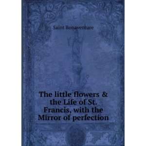   St. Francis, with the Mirror of perfection: Saint Bonaventure: Books
