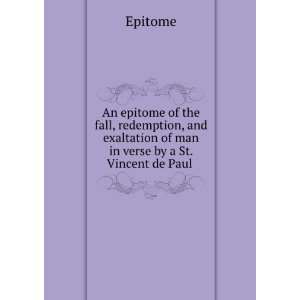   exaltation of man in verse by a St. Vincent de Paul .: Epitome: Books