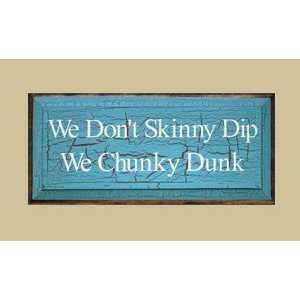   CV1023WDS We Dont Skinny Dip We Chunky Dunk Sign: Patio, Lawn & Garden