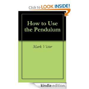 How to Use the Pendulum Mark Victor Woodworth, Krista van Veen 