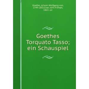  Goethes Torquato Tasso; ein Schauspiel Johann Wolfgang 