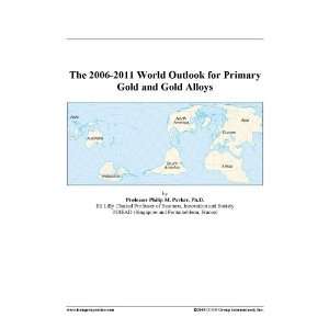 The 2006 2011 World Outlook for Primary Gold and Gold Alloys:  