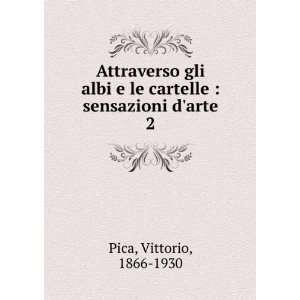   le cartelle  sensazioni darte. 2 Vittorio, 1866 1930 Pica Books