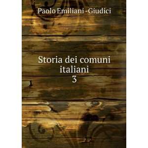  Storia dei comuni italiani. 3: Paolo Emiliani  Giudici 