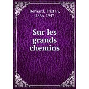  Sur les grands chemins Tristan, 1866 1947 Bernard Books