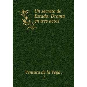   Un secreto de Estado Drama en tres actos Ventura de la Vega  Books