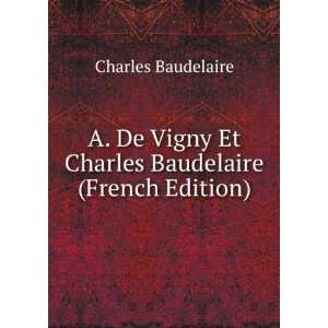  A. De Vigny Et Charles Baudelaire (French Edition 