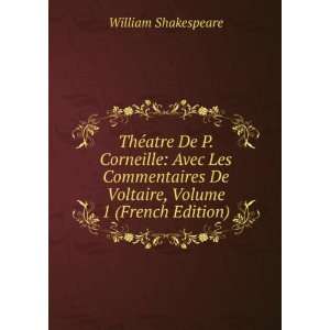 ThÃ©atre De P. Corneille Avec Les Commentaires De Voltaire, Volume 
