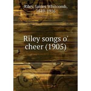  Riley songs o cheer (9781275275287) James Whitcomb Riley Books