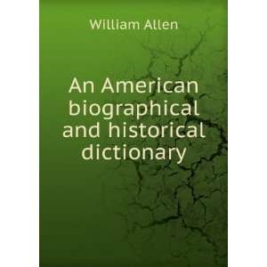   American biographical and historical dictionary William Allen Books